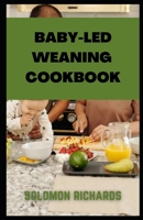 Baby-led weaning cookbook: Simple recipes guide for Babies and Toddlers B0B9QY9K45 Book Cover