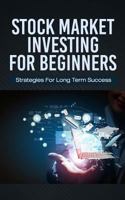 Stock Market Investing for Beginners: Strategies for Long Term Success (Trading For Beginners Book 2) 1545039410 Book Cover