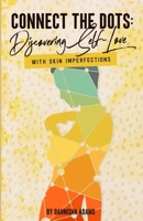 Connect the Dots : Discovering Self Love with Skin Imperfections 0578444739 Book Cover
