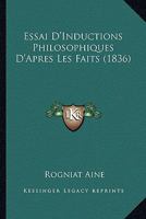 Essai D'Inductions Philosophiques D'Apres Les Faits (1836) 1166789187 Book Cover