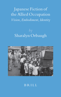 Japanese Fiction of the Allied Occupation: Vision, Embodiment, Identity 9004155465 Book Cover