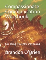 Compassionate Communication Workbook: for King County Veterans B08M8FNT84 Book Cover