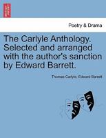 The Carlyle anthology; selected and arranged with the author's sanction 1876 [Hardcover] 1179263502 Book Cover