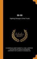 50-50: fighting Chicago's crime trusts 1016081383 Book Cover