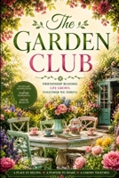 The Garden Club: A Cozy Mystery of Secret Rivalries, Hidden Motives, and Murder in a Quiet Town B0HGBMGMWT Book Cover