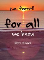 For All We Know: Life's stories B0H3L44T8W Book Cover