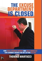 The Excuse Department Is Closed: How Small Business Owners and Sales Managers Can Eliminate Excuses for Not Getting the Sale 1684712130 Book Cover