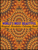 World's Most Beautyful Magical Mandalas Coloring Book: An Adult Coloring Book with Fun, Easy, and Relaxing Coloring Pages 100 Mandalas Stress Relieving Mandala Designs for Adults Relaxation 1700970402 Book Cover