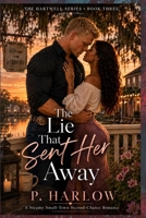 The Lie That Sent Her Away: A Steamy Small-Town Second-Chance Romance (Hartwell After Dark) B0H73LTD1N Book Cover