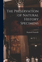 The Preservation of Natural History Specimens; 1 1014026636 Book Cover