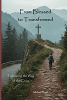 From Blessed to Transformed: Embracing the Way of the Cross B0F1JQTD5B Book Cover