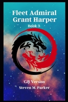 Fleet Admiral Grant Harper: Steven M. Parker B0FDKP8V6S Book Cover
