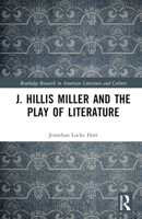 J. Hillis Miller and the Play of Literature 1032648236 Book Cover
