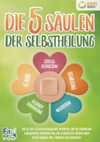 Die 5 Säulen der Selbstheilung: Wie Sie Ihre Selbstheilungskräfte aktivieren, eine nie dagewesene Lebensenergie entfachen und zur gesündesten Version ... (inkl. Übungen und Workbook) (German Edition) 3989358235 Book Cover