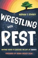 Wrestling with Rest: Inviting Youth to Discover the Gift of Sabbath 0802876269 Book Cover