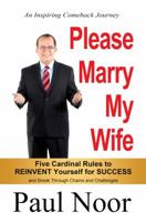 Please Marry My Wife: 5 Cardinal Rules to Reinvent Yourself for Success 0988528304 Book Cover