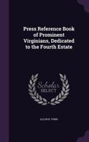 Press Reference Book of Prominent Virginians, Dedicated to the Fourth Estate 1347139575 Book Cover