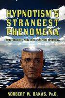 Hypnotism’s Strangest Phenomena: The Bizarre, The Odd, And The Unusual 1460934180 Book Cover