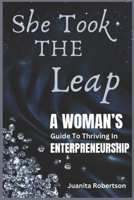 SHE TOOK THE LEAP: A Woman's Guide To Thriving In Entrepreneurship B0F2Z83CHG Book Cover