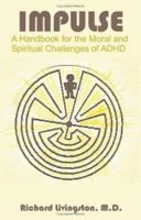 Impulse: A Handbook for the Moral and Spiritual Challenges of ADHD 1581124562 Book Cover