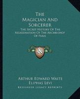 The Magician and Sorcerer: The Secret History of the Assassination of the Archbishop of Paris 1425304176 Book Cover