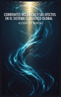 Corrientes Oceánicas y sus Efectos en el Sistema Climático Global B0FW49BQYG Book Cover