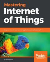 Mastering Internet of Things: Design and create your own IoT applications using Raspberry Pi 3 1788397487 Book Cover