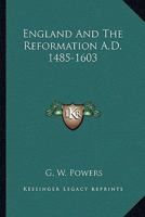 England and the Reformation (A.D. 1485-1603) 1163591297 Book Cover