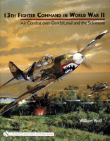 13th Fighter Command in World War II: Air Combat Over Guadalcanal and the Solomons 076432067X Book Cover