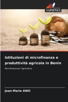 Istituzioni di microfinanza e produttività agricola in Benin: Microfinanza per l'agricoltura (Italian Edition) 6206836681 Book Cover