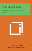 Time of our lives;: The story of my father and myself 1258614669 Book Cover