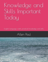 Knowledge and Skills Important Today: English Language, math, practical knowledge and skills B095GQG49K Book Cover