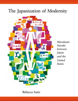 The Japanization of Modernity: Murakami Haruki Between Japan and the United States 0674060768 Book Cover