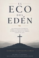 El eco del edén la nostalgia del hombre por Dios: Una reflexión filosófica sobre la condición humana, la cruz de Cristo y el anhelo eterno de Dios (Spanish Edition) B0H6SXYHQ9 Book Cover