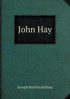 John Hay, Scholar, Statesman; An Address Delivered Before the Alumni Association of Brown University, June 19, 1906 0548500681 Book Cover