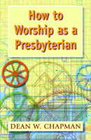 How to Worship As a Presbyterian 0664501583 Book Cover
