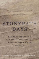 Stonypath Days: Letters between Ian Hamilton Finlay and Stephen Bann 1970-72 1908524723 Book Cover