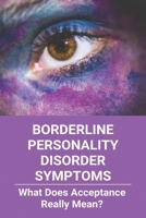 Borderline Personality Disorder Symptoms: What Does Acceptance Really Mean?: Borderline Personality Disorder Dsm 5 B0915GWV59 Book Cover