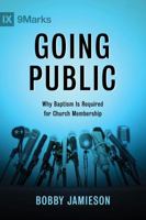 Going Public: Why Baptism Is Required for Church Membership 1433686201 Book Cover