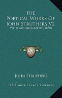 The Poetical Works Of John Struthers V2: With Autobiography 1164029584 Book Cover