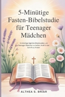5-minütige Fasten-Bibelstudie für Teenager-Mädchen: 5-minütige tägliche Bibelstudien, um Teenager-Mädchen zu helfen, Kraft in der Schrift zu finden (5 Minutes Lent Bible Study) (German Edition) B0G5J7CF9M Book Cover
