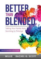 Better Than Blended: Taking Your Family from Surviving to Thriving! 0997362677 Book Cover