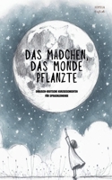 Das Mädchen, Das Monde Pflanzte: Englisch-Deutsche Kurzgeschichten für Sprachlernende (German Edition) B0FM1Y7GV3 Book Cover