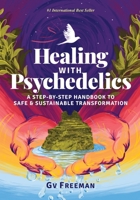 Healing with Psychedelics: A Step-by-Step Handbook to Safe and Sustainable Transformation B0F7GMCJM2 Book Cover