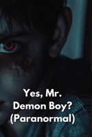 Yes, Mr. Demon Boy? (Paranormal) B0DRSSVP14 Book Cover