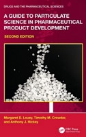 A Guide to Particulate Science in Pharmaceutical Product Development (Drugs and the Pharmaceutical Sciences) 1032731826 Book Cover