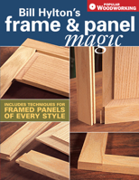 Bill Hyltons Frame & Panel Magic (Popular Woodworking) 1558707409 Book Cover