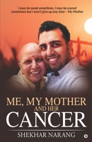 Me, My Mother and her Cancer: I may be weak sometimes, I may be scared sometimes but I won't give up any time - My Mother 1645872130 Book Cover