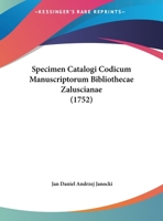 Specimen Catalogi Codicum Manuscriptorum Bibliothecae Zaluscianae (1752) 1104905760 Book Cover