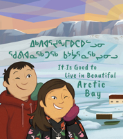 It Is Good to Live in Beautiful Arctic Bay 1774507935 Book Cover